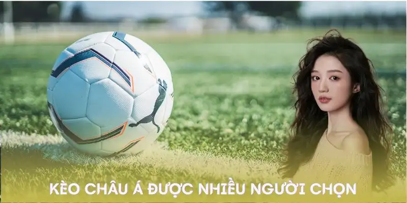 nhu-the-nao-la-keo-chau-a-duoc-nhieu-nguoi-lua-chon